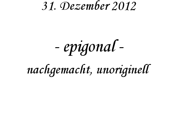 epigonal - nachgemacht, unoriginell