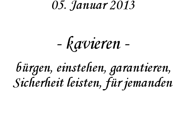 kavieren - b�rgen, einstehen, garantieren, Sicherheit leisten, f�r jemanden