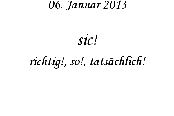 sic! - richtig!, so!, tats�chlich!