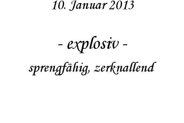 explosiv - sprengf�hig, zerknallend