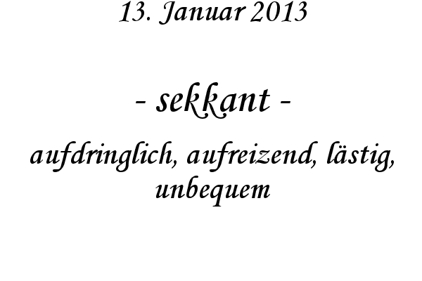 sekkant - aufdringlich, aufreizend, l�stig, unbequem