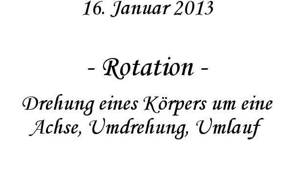 Rotation - Drehung eines K�rpers um eine Achse, Umdrehung, Umlauf
