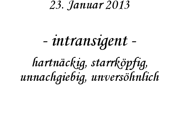 intransigent - hartn�ckig, starrk�pfig, unnachgiebig, unvers�hnlich