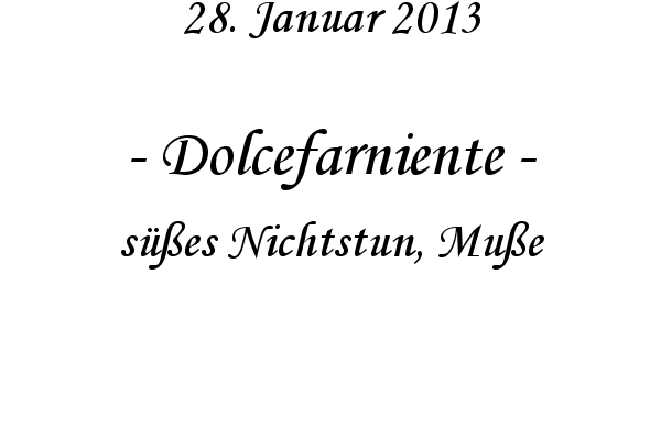 Dolcefarniente - s��es Nichtstun, Mu�e