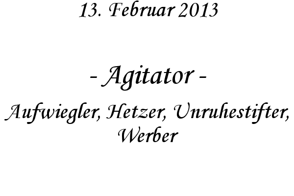 Agitator - Aufwiegler, Hetzer, Unruhestifter, Werber