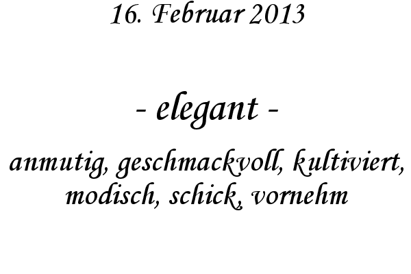 elegant - anmutig, geschmackvoll, kultiviert, modisch, schick, vornehm