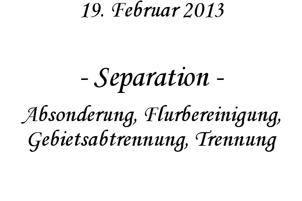 Separation - Absonderung, Flurbereinigung, Gebietsabtrennung, Trennung