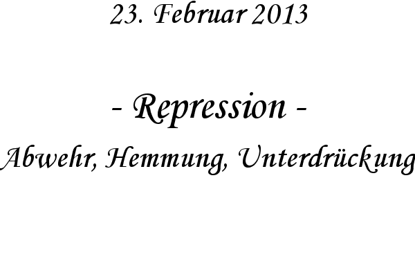 Repression - Abwehr, Hemmung, Unterdr�ckung