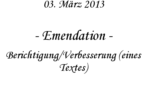 Emendation - Berichtigung/Verbesserung (eines Textes)