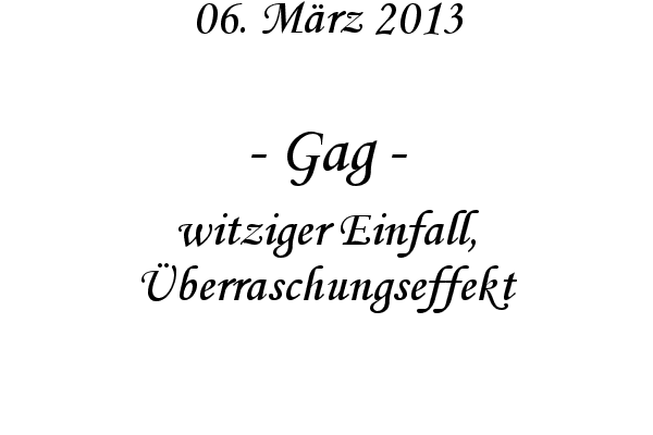 Gag - witziger Einfall, �berraschungseffekt