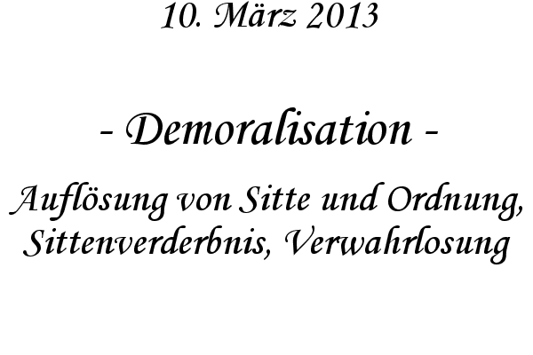 Demoralisation - Aufl�sung von Sitte und Ordnung, Sittenverderbnis, Verwahrlosung