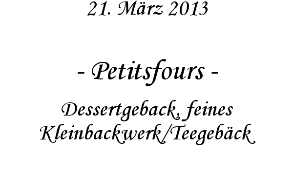 Petitsfours - Dessertgeback, feines Kleinbackwerk/Teegeb�ck