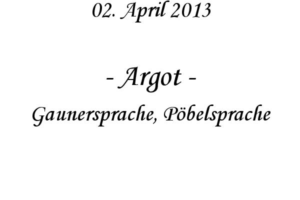 Argot - Gaunersprache, P�belsprache