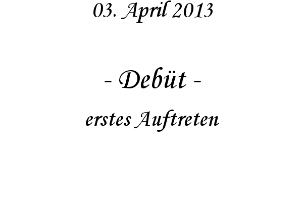 Deb�t - erstes Auftreten