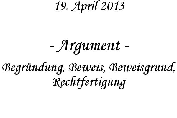 Argument - Begr�ndung, Beweis, Beweisgrund, Rechtfertigung