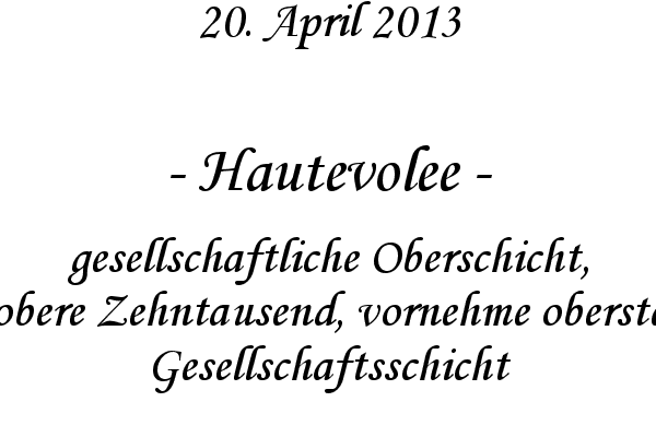 Hautevolee - gesellschaftliche Oberschicht, obere Zehntausend, vornehme oberste Gesellschaftsschicht