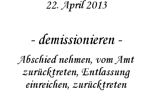 demissionieren - Abschied nehmen, vom Amt zur�cktreten, Entlassung einreichen, zur�cktreten