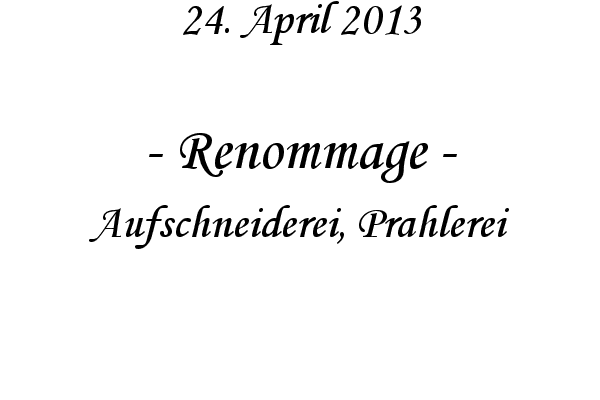 Renommage - Aufschneiderei, Prahlerei