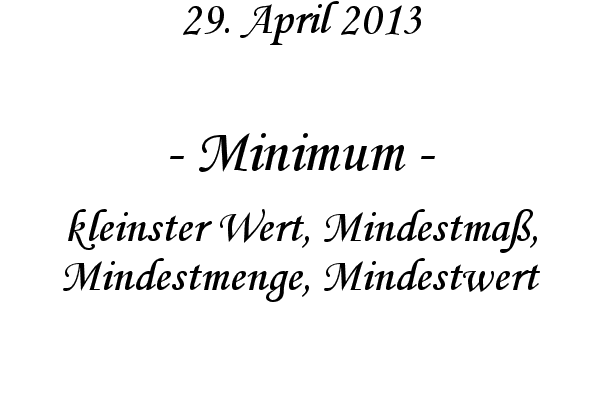 Minimum - kleinster Wert, Mindestma�, Mindestmenge, Mindestwert