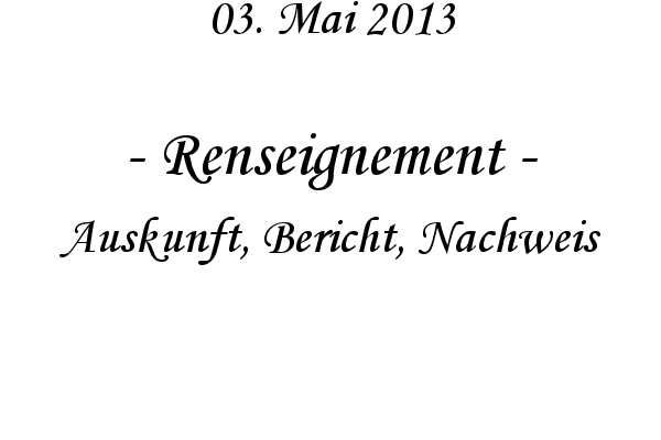 Renseignement - Auskunft, Bericht, Nachweis