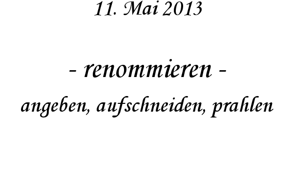 renommieren - angeben, aufschneiden, prahlen