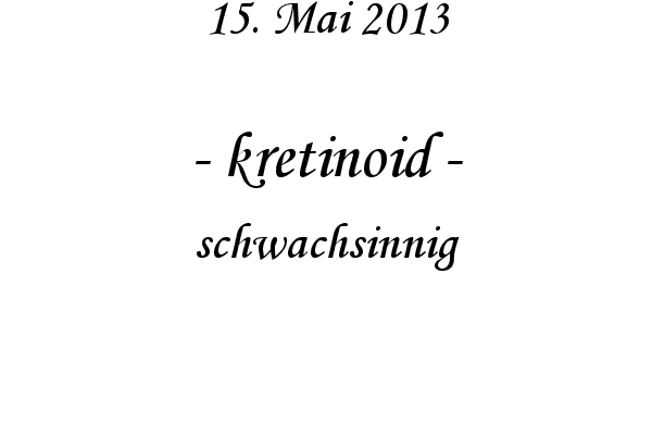 kretinoid - schwachsinnig