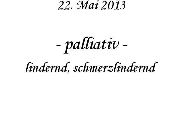 palliativ - lindernd, schmerzlindernd