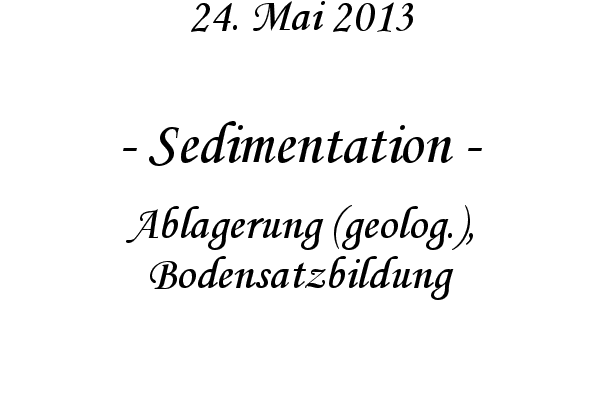 Sedimentation - Ablagerung (geolog.), Bodensatzbildung