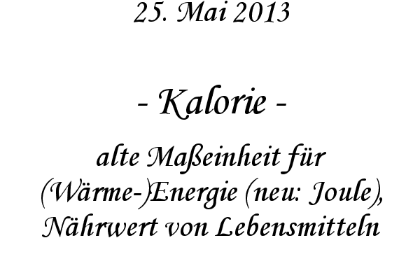 Kalorie - alte Maßeinheit für (Wärme-)Energie (neu: Joule), Nährwert von Lebensmitteln