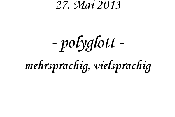 polyglott - mehrsprachig, vielsprachig