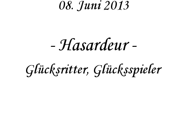 Hasardeur - Glücksritter, Glücksspieler