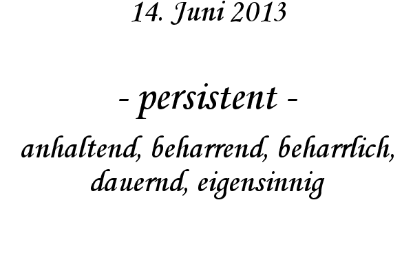 persistent - anhaltend, beharrend, beharrlich, dauernd, eigensinnig