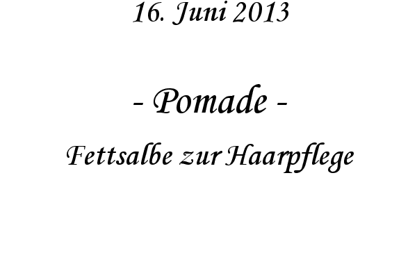 Pomade - Fettsalbe zur Haarpflege