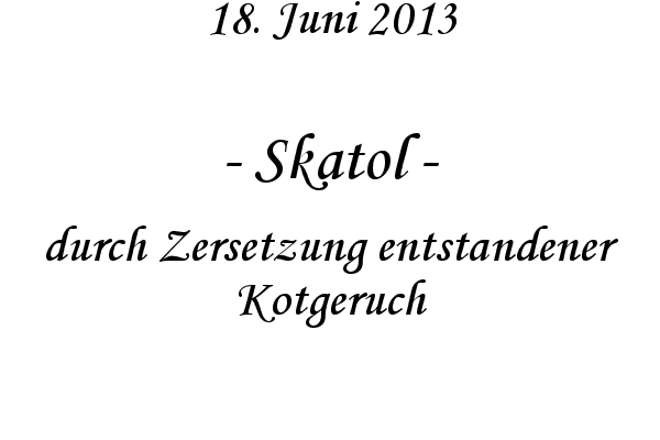 Skatol - durch Zersetzung entstandener Kotgeruch