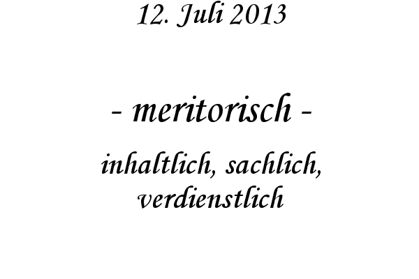meritorisch - inhaltlich, sachlich, verdienstlich