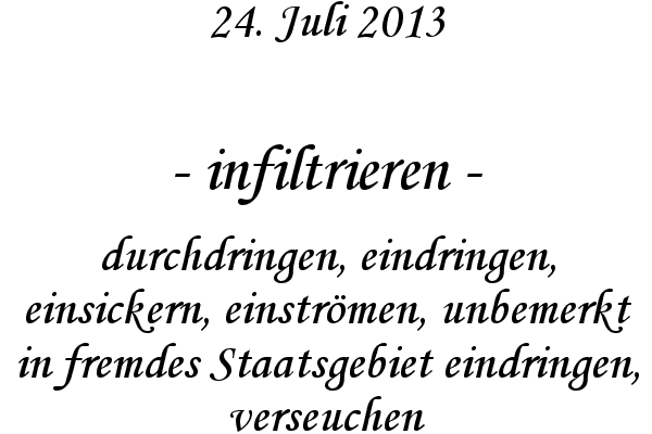 infiltrieren - durchdringen, eindringen, einsickern, einstr�men, unbemerkt in fremdes Staatsgebiet eindringen, verseuchen