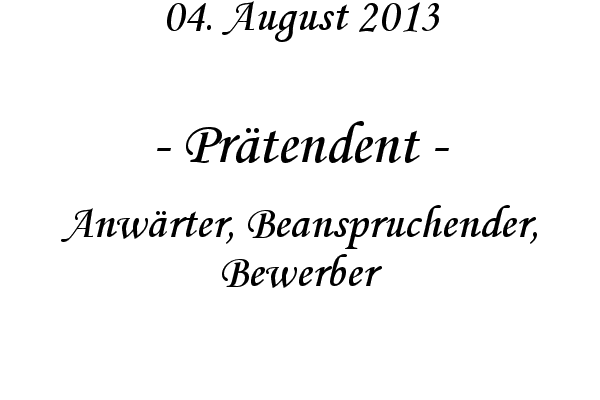 Pr�tendent - Anw�rter, Beanspruchender, Bewerber