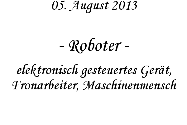 Roboter - elektronisch gesteuertes Ger�t, Fronarbeiter, Maschinenmensch