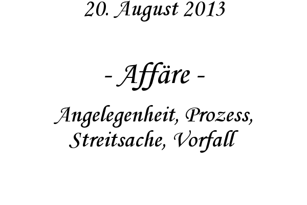 Aff�re - Angelegenheit, Prozess, Streitsache, Vorfall