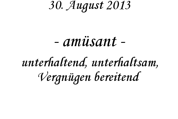 am�sant - unterhaltend, unterhaltsam, Vergn�gen bereitend