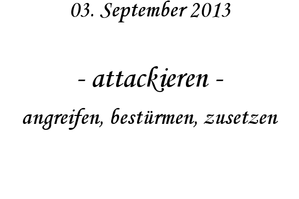 attackieren - angreifen, best�rmen, zusetzen