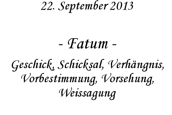 Fatum - Geschick, Schicksal, Verh�ngnis, Vorbestimmung, Vorsehung, Weissagung