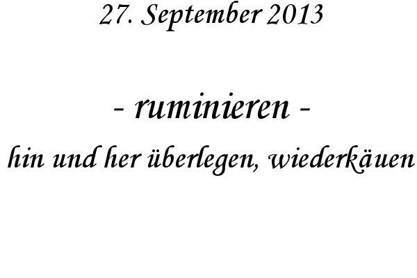 ruminieren - hin und her �berlegen, wiederk�uen