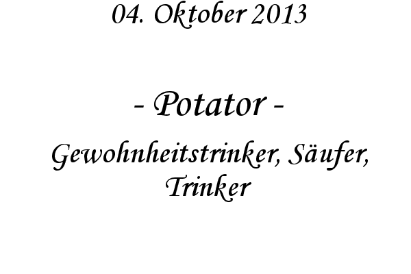 Potator - Gewohnheitstrinker, S�ufer, Trinker