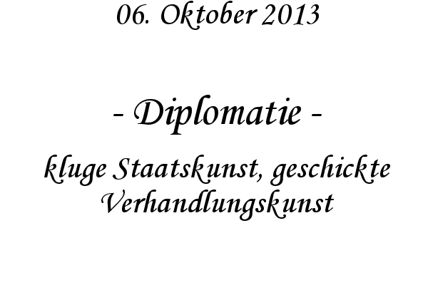 Diplomatie - kluge Staatskunst, geschickte Verhandlungskunst
