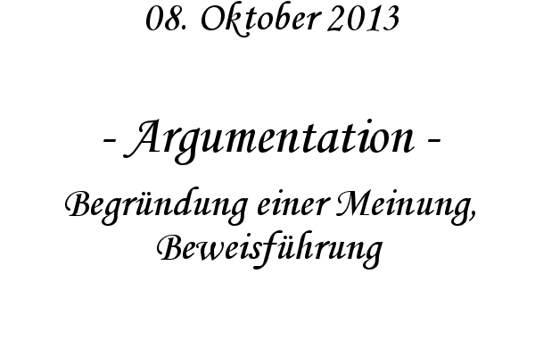 Argumentation - Begr�ndung einer Meinung, Beweisf�hrung