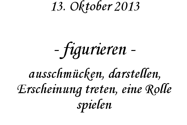 figurieren - ausschm�cken, darstellen, Erscheinung treten, eine Rolle spielen