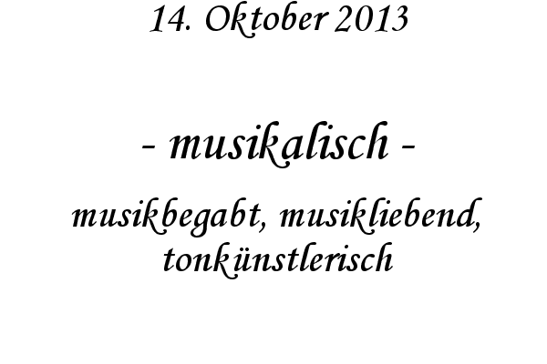 musikalisch - musikbegabt, musikliebend, tonk�nstlerisch