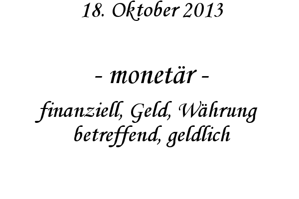 monet�r - finanziell, Geld, W�hrung betreffend, geldlich