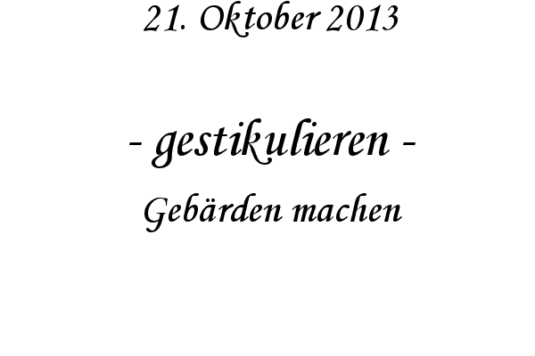 gestikulieren - Geb�rden machen